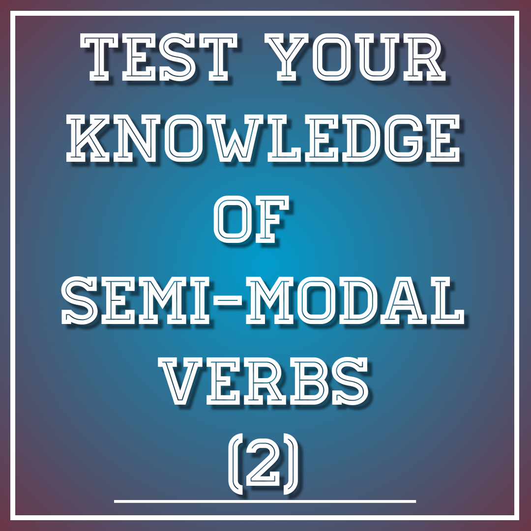 Semi-modal verbs (2)