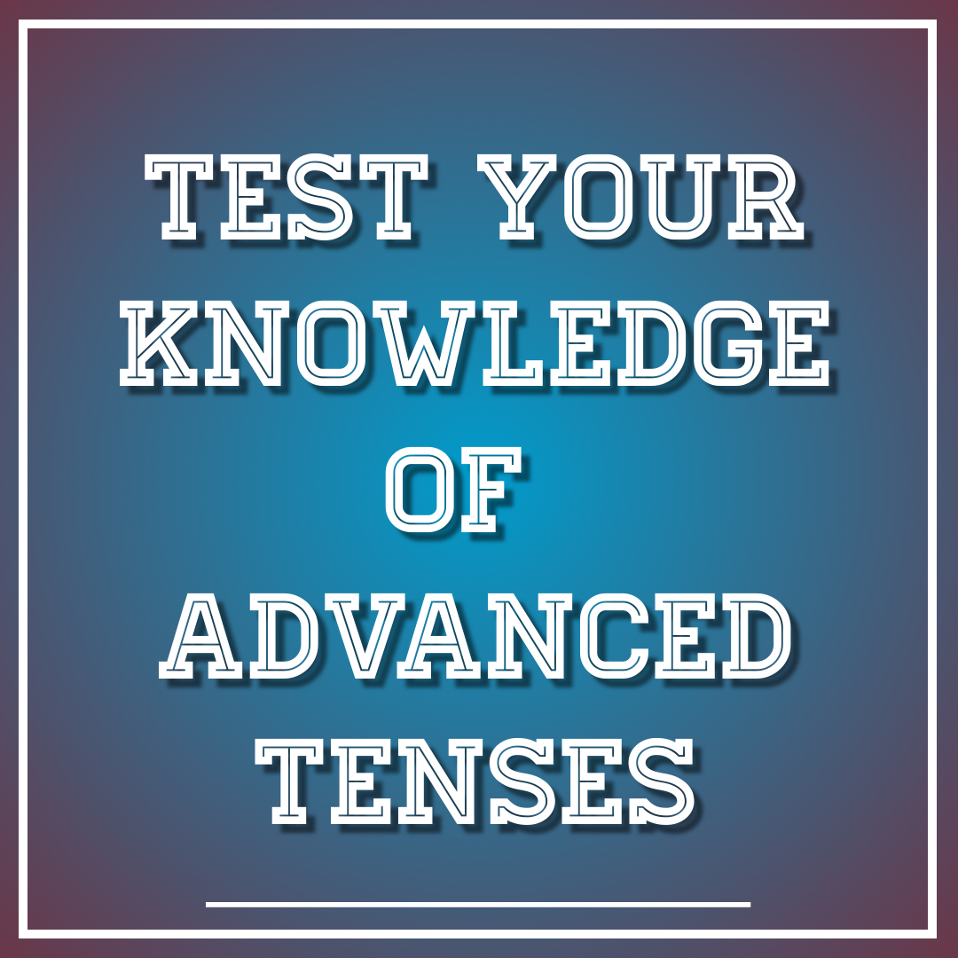 Advanced Tenses