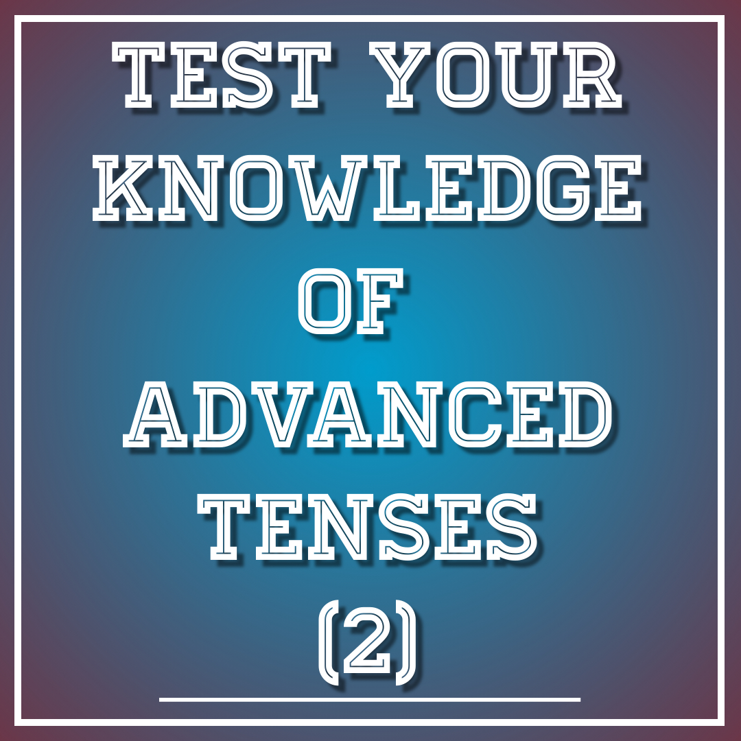 Advanced Tenses (2)